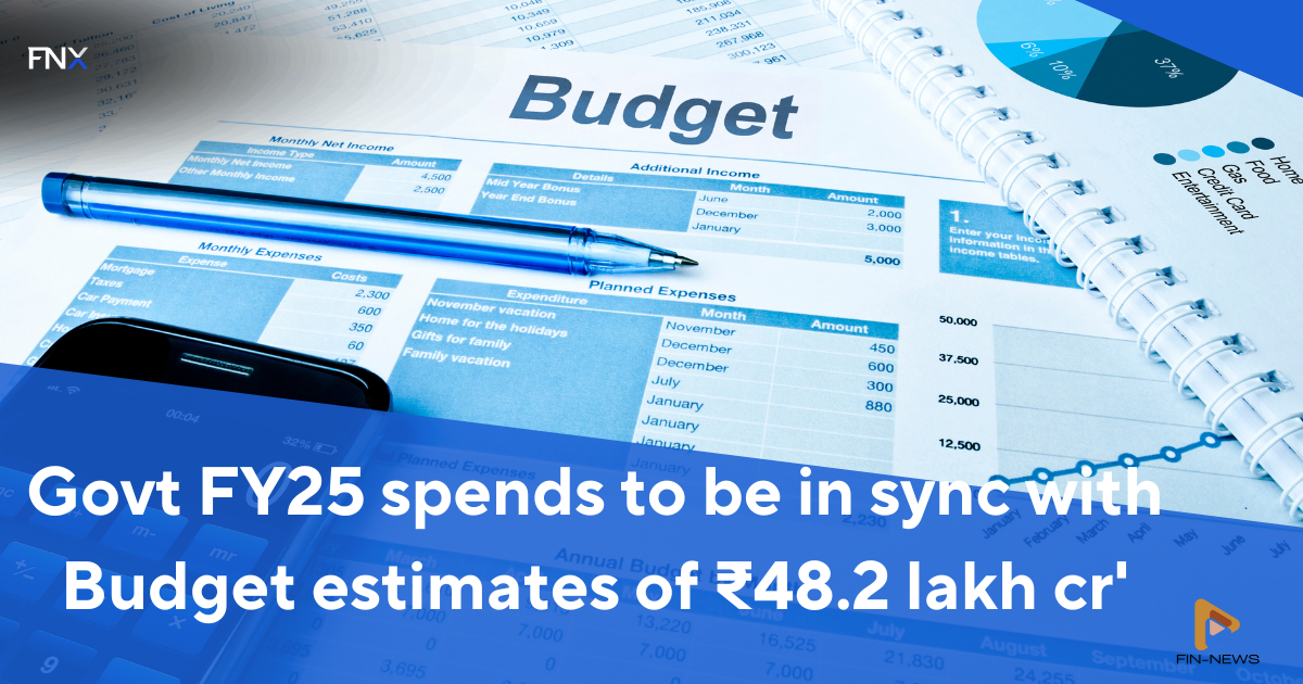 Govt FY25 spends to be in sync with Budget estimates of ₹48.2 lakh cr